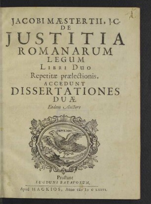 Jacobi Maestertii, J.C. De Justitia Romanarum Legum Libri Duo Repetitae praelectionis