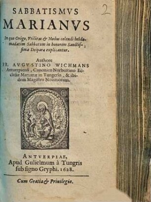 Sabbatismus Marianus : in quo origo, utilitas et modus colendi hebdomadatim Sabbatum in honorem sanctissimae Deiparae explicantur