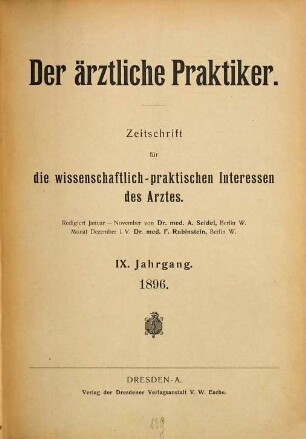 Der ärztliche Praktiker : (Die ärztliche Praxis) : Zeitschrift für die wissenschaftlichen u. praktischen Interessen des Arztes. 9. 1896