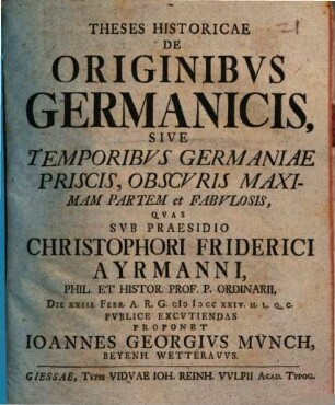 Theses Historicae De Originibvs Germanicis, Sive Temporibvs Germaniae Priscis, Obscvris Maximam Partem et Fabvlosis