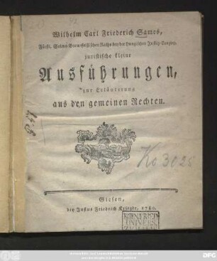 Wilhelm Carl Friederich Sames, Fürstl. Solms-Braunfelßischen Raths bey der Hungischen Justitz-Canzley, juristische kleine Ausführungen, zur Erläuterung aus den gemeinen Rechten