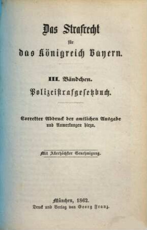 Das Strafrecht für das Königreich Bayern : correkter Abdruck der amtlichen Ausgabe und Anmerkungen hiezu. 3, Polizeistrafgesetzbuch