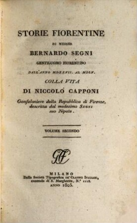 Storie Fiorentine : di Bernardo Segni. Colla vita di Niccolo Capponi, gonfaloniere della repubblica di Firenze, descritta dal medesimo Segni suo nipote, 2