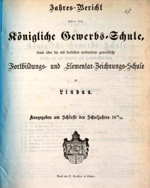 Jahresbericht der Königlichen Gewerbs- und Handelsschule sowie der mit derselben verbundenen Gewerblichen Fortbildungsschule und Elementar-Zeichnungsschule zu Lindau : für das Schuljahr ... 1874/75
