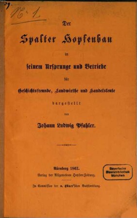 Der Spalter Hopfenbau in seinem Ursprunge und Betriebe für Geschichtsfreunde, Landwirthe und Handelsleute