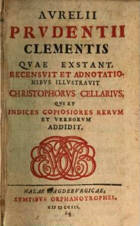 Avrelii Prvdentii Clementis Qvae Exstant : Qvi Et Indices Copiosiores Rervm Et Verborvm Addidit