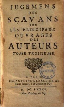 Jugemens des scavans sur les principaux ouvrages des auteurs. 3. (1685). - 702 S.