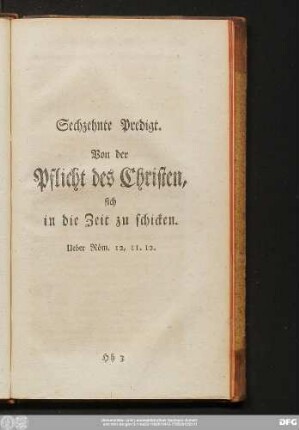 Sechzehnte Predigt. Von der Pflicht des Christen, sich in die Zeit zu schicken. Ueber Röm. 12, 11. 12.