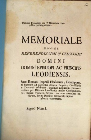 Memoriale nomine Reverendissimi et Celsissimi Domini Domini Episcopi ac Principis Leodiensis ... transitum copiarum Hannoverensium per Ditiones Leodienses modo Constitutionibus Imperii contrario factum ... : Dictatum Francoforti die 17. Novembris 1742 publice per Moguntinum