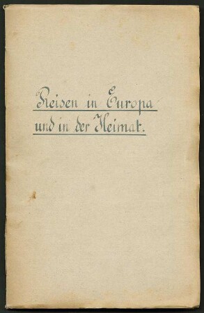 Reisen in Europa und in der Heimat. Kartoneinband mit Heftbindung; 33,5 x 21,6 x 1 cm (um 1903). Dresden: SLUB/DF 1999.D.2