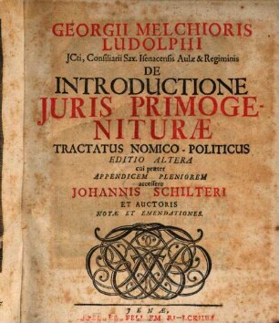 Georgii Melchioris Ludolphi JCti Consiliarii Sax. Isenacensis Aulae & Regiminis De Introductione Juris Primogeniturae Tractatus Nomico-Politicus