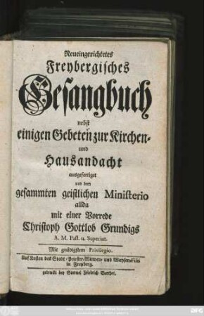 Neueingerichtetes Freybergisches Gesangbuch : nebst einigen Gebeten zur Kirchen- und Hausandacht