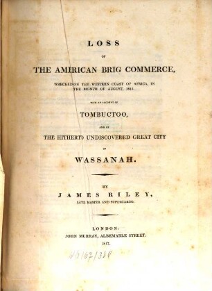 Loss of the American brig Commerce wrecked on the Western coast of Africa in the month of August 1815 : with an account of Tombuctoo and of the hitherto undiscovered great city of Wassanah
