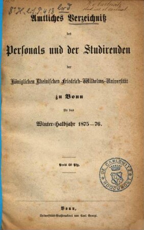 Amtliches Verzeichniß des Personals und der Studirenden der Königlichen Rheinischen Friedrich-Wilhelms-Universität zu Bonn. 1875/76, WS