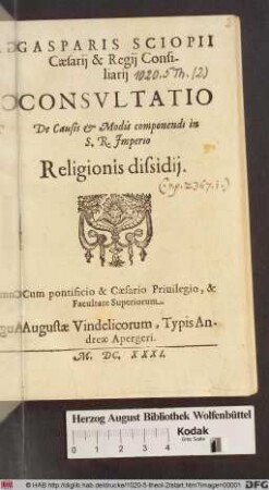 Gasparis Scioppii Caesarii & Regii Consiliarii Consvltatio De Causis & Modis componendi in S. R. Imperio Religionis dissidij