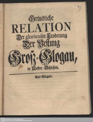 Gründliche Relation Der glorieusen Eroberung Der Festung Groß-Glogau in Nieder-Schlesien