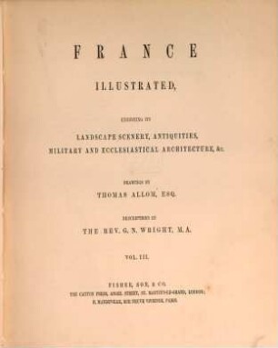 France illustrated : exhibiting its Landscape Scenery, Antiquities, military and ecclesiastical Architecture &c., 3