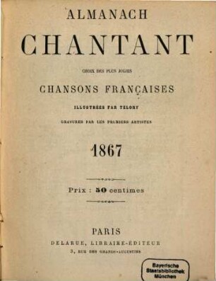 Almanach chantant : Choix de plus jolies chansons françaises illustrées par Telory; Gravures par les premiers artistes. 1867