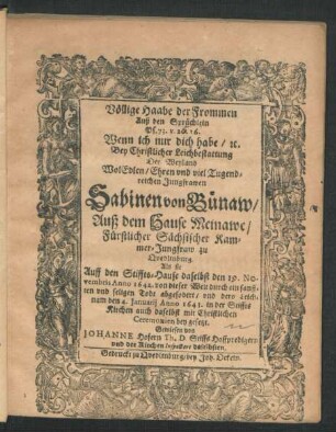 Völlige Haabe der Frommen Auß den Sprüchlein Ps. 73. v. 20. 26. ... : Bey Christlicher Leichbestattung Der ... Sabinen von Bünaw ... Als sie Auff den Stiffts-Hause daselbst den 19. Novembris Anno 1642. von dieser Welt ... abgefodert/ und dero Leichnam den 4. Ianuarii Anno 1643. in der Stiffts Kirchen auch daselbst ... bey gesetzt