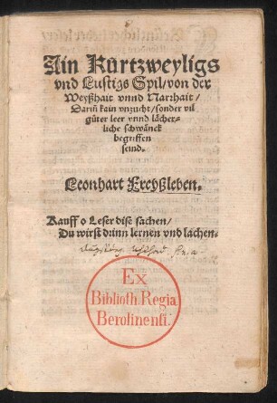 Ain Kurtzweyligs || vnd Lustigs Spil/ von der || Weyßhait vnnd Narrhait/|| Dariñ kain vnzucht/ sonder vil || gůter leer vnnd lächer=||liche schwãnck || begriffen || seind.|| Leonhart Freyßleben.|| ... ||