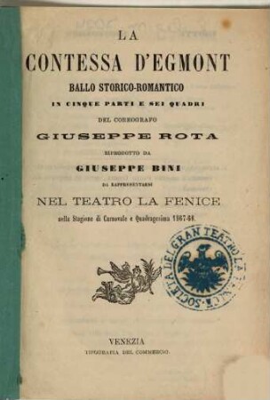 La Contessa d'Egmont : ballo storico-romantico in cinque parti e sei quadri ; da rappresentarsi nel Teatro La Fenice nella stagione di carnovale e quadragesima 1867 - 68