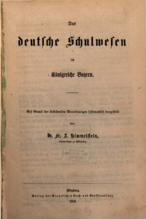Das deutsche Schulwesen im Königreiche Bayern : auf Grund der bestehenden Verordnungen systematisch dargestellt