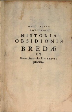 Marci Zuerii Boxhornii Historia obsidionis Bredae et rerum anni MDCXXXVII gestarum