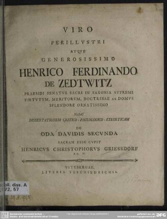 Viro Perillustri Atque Generosissimo Henrico Ferdinando de Zedtwitz Praesidi Senatus Sacri In Saxonia Supremi Virtutum ... Hanc Dissertationem Critico-Philologico-Exegeticam De Oda Davidis Secunda Sacram Esse Cupit Henricus Christophorus Griessdorf Aa. M.