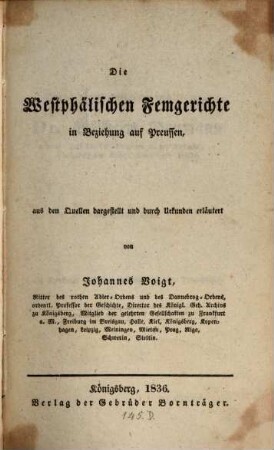 Die Westphälingischen Femgerichte in Beziehung auf Preussen : aus den Quellen dargestellt und durch Urkunden erläutert