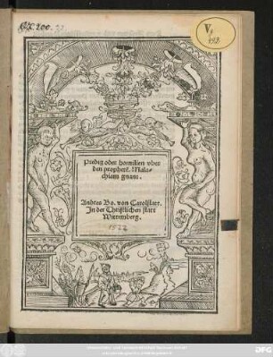 Predig oder homilien vber || den prophetẽ.Mala=||chiam gnant.|| Andres Bo.von Carolstatt.|| Jn der Christlichen statt || Wittemberg.||