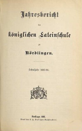 Jahresbericht über die Königliche Lateinschule zu Nördlingen. 1885/86