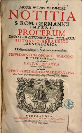 Notitia Sancti Romani Germanici imperii procerum tam ecclesiasticorum quam saecularium historico-heraldico-genealogica : ad hodiernum imperii statum accommodata, et in suppl. operis genealogici Rittershusiani