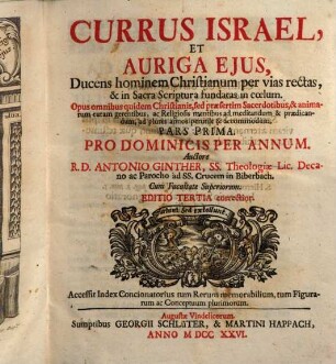 Currus Israel Et Auriga Ejus, Ducens hominem Christianum per vias rectas, & in Sacra Scriptura fundatas in coelum : Opus omnibus quidem Christianis, sed ... Sacerdotibus, ... perutile & accommodumAuctore R. D. Antonio Ginther, SS. Theologiae Lic., 1. Pro Dominicis Per Annum