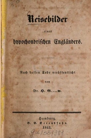 Reisebilder eines hypochondrischen Engländers : Nach dessen Tode veröff. v. H. G. ... w.