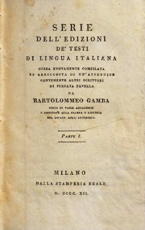 Serie dell'edizioni de'testi di lingua Italiana : opera nuovamente compilata ed arricchita di un'appendice contenente altri scrittori di purgata favella. 1