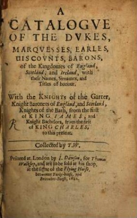 Catalogue of the Dukes, Marquesses ... of the Kingdomes of England ...