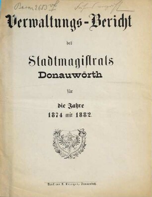 Verwaltungsbericht : für die Jahre .... 1874/82