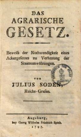 Das agrarische Gesetz : Beweiß der Nothwendigkeit eines Ackergesetzes zu Verhütung der Staatsumwälzungen