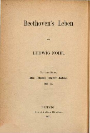 Beethoven's Leben. 3, Beethoven's letzte Jahre : 1815-27