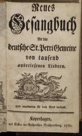 Neues Gesangbuch für die deutsche St. Petri Gemeine von tausend auserlesenen Liedern