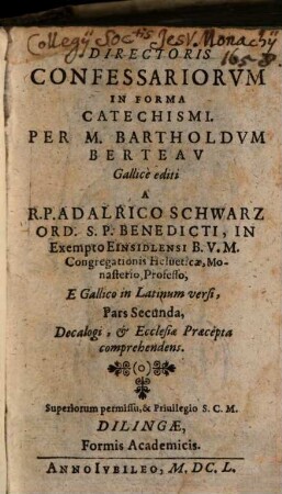 Director Confessariorvm In Forma Catechismi : Complectens Methodum nouam, breuem et facilem Confessiones excipiendi, 2. Decalogi et Ecclesiae Praecepta comprehendens