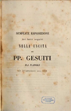 Semplice esposizione dei fatti seguiti nella uscita dei pp. Gesuiti da Napoli : con un'appendice alla fine