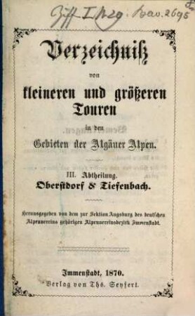 Verzeichniss von kleineren und größeren Touren in den Gebieten der Algäuer Alpen : Herausgegeben von dem zur Sektion Augsburg des Deutschen Alpenvereins gehörigen Alpenvereinsbezirk Immenstadt, III