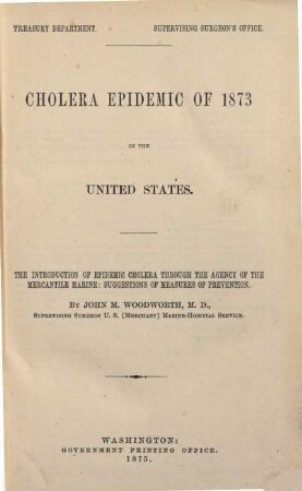 Cholera Epidemic of 1873 in the United States : the introduction of epidemic cholera through the agency of the mercantile Marine: suggestions of Measures of prevention ; 43d Congress, 2d session. House of Representatives. ExDoc.Nr.95