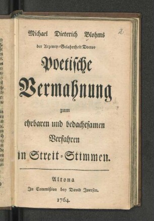 Michael Dieterich Blohms der Arzeney-Gelahrtheit Doctor Poetische Vermahnung zum ehrbaren und bedachtsamen Verfahren in Streit-Stimmen