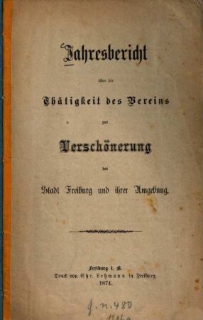 Jahresbericht über die Thätigkeit des Vereins zur Verschönerung der Stadt Freiburg und ihrer Umgebung. 1874