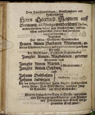 Dem Hoch Ehrwürdigen [...] Herrn Gottfried Meisnern [...] Ingleichen [...] Frauen Annen Barbaren Meisnerin [...] Jungfer Annen-Magdalenen/ geborner Meisnerin/ und Jungfer Annen Marien Meisnerinnen/ Jungfer Annen Sophien Meisnerinnen [...]
