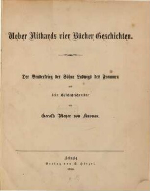 Über Nithards vier Bücher Geschichten : der Bruderkrieg der Söhne Ludwigs des Frommen und seine Geschichtschreiber