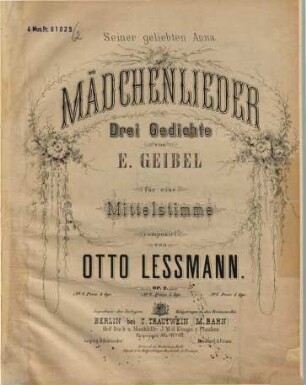 Mädchenlieder : 3 Gedichte von E. Geibel ; für e. Mittelstimme ; op. 2. 2. (Ca. 1871). - [3] S. - Pl.-Nr. 2349
