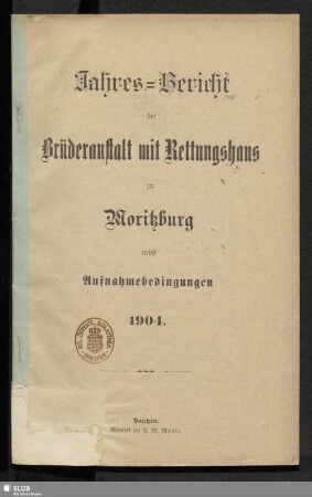 1904: Jahresbericht des Vereins Brüderanstalt mit Rettungshaus Moritzburg : auf das Jahr ...